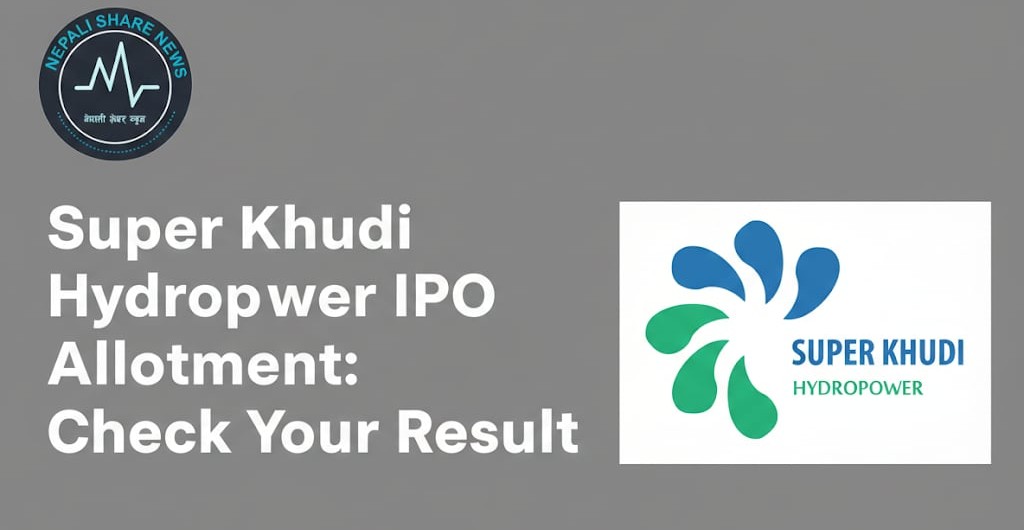 सुपर खुदी हाइड्रोपावरको आईपीओ बाँडफाँड: यसरी हेर्नुहोस् नतिजा