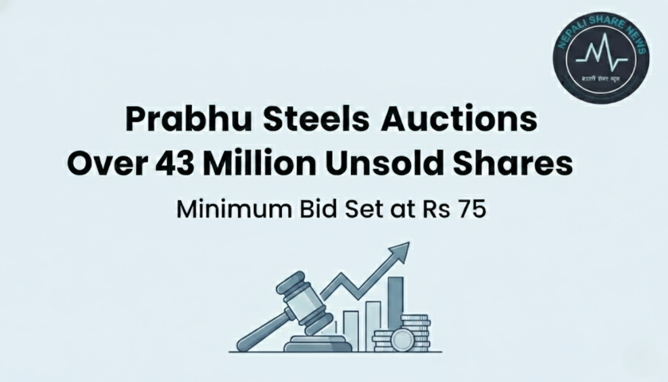 प्रभु स्टील्सको ४३ लाख कित्ता सेयर लिलामीमा: न्यूनतम मूल्य ७५ रुपैयाँ